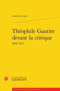 Aurélia Cervoni - Théophile Gautier devant la critique 1830-1872.