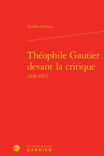 Théophile Gautier devant la critique 1830-1872