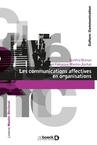 Aurélia Dumas et Fabienne Martin-Juchat - Les communications affectives en organisations.