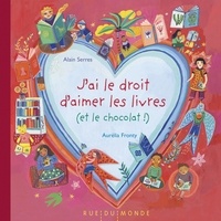 Aurélia Fronty et Alain Serres - J'ai le droit d'aimer les livres (et le chocolat !).