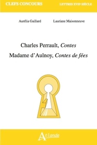Aurélia Gaillard et Lauriane Maisonneuve - Charles Perrault, Contes ; Marie-Catherine d'Aulnoy, Contes de fées.