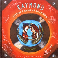 Aurélia Grandin - Raymond, pêcheur d'amour et de sardines.