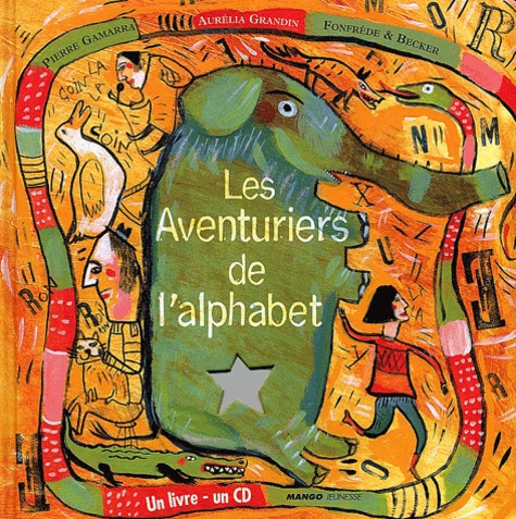 Aurélia Grondin et Pierre Gamarra - Les Aventuriers De L'Alphabet. Avec Cd Audio.