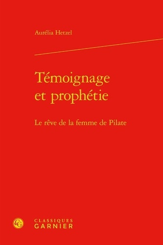 Témoignage et prophétie. Le rêve de la femme de Pilate