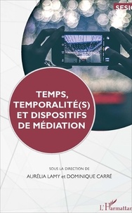 Aurélia Lamy et Dominique Carré - Temps, temporalité(s) et dispositifs de médiation.