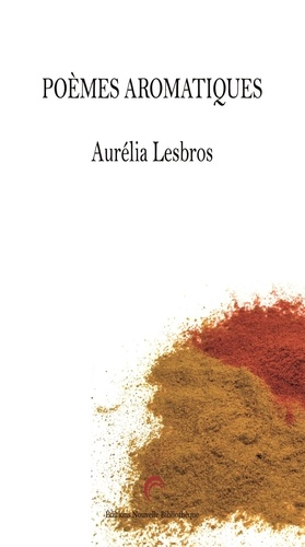 Aurelia Lesbros - Poèmes aromatiques.