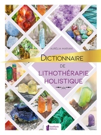 Aurélia Mariani - Dictionnaire de lithothérapie holistique.