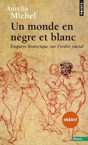 Aurélia Michel - Un monde en nègre et blanc - Enquête historique sur lordre racial.