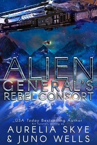 Aurelia Skye et  Juno Wells - Alien General's Rebel Consort.