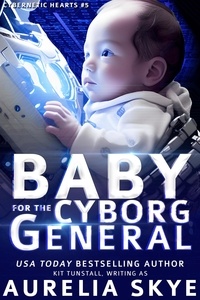  Aurelia Skye - Baby For The Cyborg General - Cybernetic Hearts, #5.