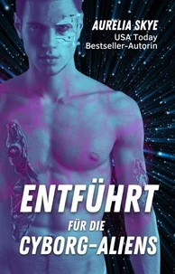 Entführt für die Cyborg-Aliens