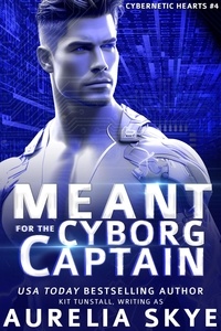  Aurelia Skye - Meant For The Cyborg Captain - Cybernetic Hearts, #4.