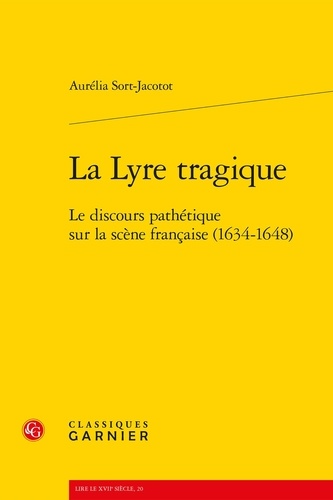 La lyre tragique. Le discours pathétique sur la scène française (1634-1648)