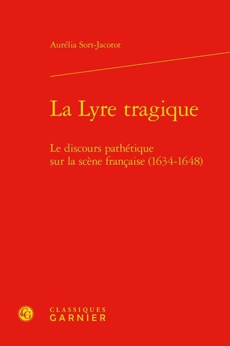 La lyre tragique. Le discours pathétique sur la scène française (1634-1648)