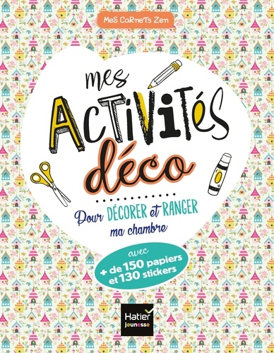 Aurélia-Stéphanie Bertrand et Karine Tercier - Mes activités déco - Pour décorer et ranger ma chambre avec + de 150 papiers et 130 stickers.
