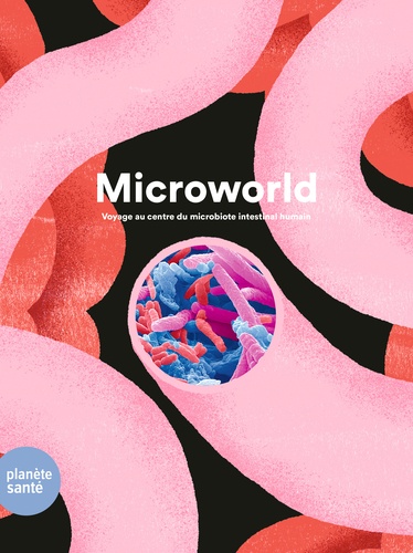 Microworld. Voyage au centre du microbiote intestinal humain
