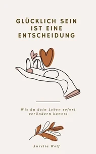 Glücklich sein ist eine Entscheidung