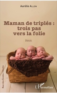 Aurélie Allein - Maman de triplés : trois pas vers la folie.
