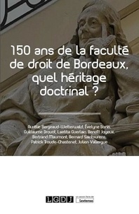 Aurélie Bergeaud-Wetterwald et Evelyne Bonis - 150 ans de la faculté de droit de Bordeaux, quel héritage doctrinal ?.