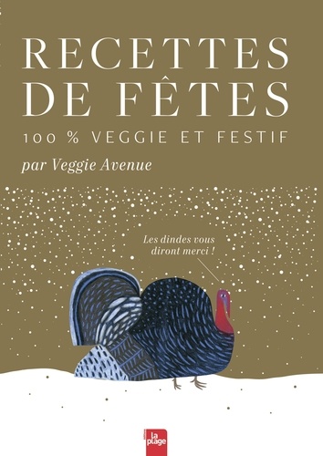 Recettes de fêtes 100% veggie et festif. Les dindes vous diront merci !