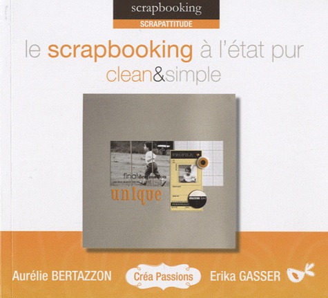 Aurélie Bertazzon et Erika Gasser - Le scrapbooking à l'état pur - Clean and simple.