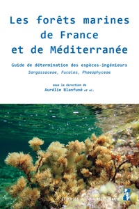 Aurélie Blanfuné - Les forêts marines de France et de Méditerranée - Guide de détermination des espèces-ingénieurs Sargassaceae, Fucales, Phaeophyceae.