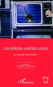 Aurélie Blot et Alexis Pichard - Les séries américaines - La société réinventée ?.