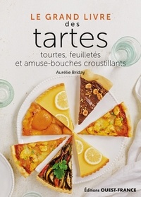 Aurélie Briday - Le Grand Livre des tartes - Tourtes, feuilletés et amuse-bouches croustillants.