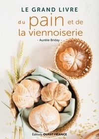 Aurélie Briday - Le grand livre du pain et de la viennoiserie.