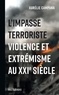 Aurélie Campana - L'impasse terroriste - Violence et extrémisme au XXIe siècle.