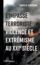 Aurélie Campana - L'impasse terroriste - Violence et extrémisme au XXIe siècle.