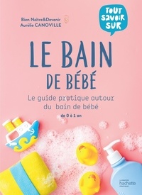 Aurélie Canoville - Le bain de bébé - Le guide pratique autour du bain de bébé de 0 à 1 an.