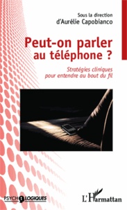 Aurélie Capobianco - Peut-on parler au téléphone ? - Stratégies cliniques pour entendre au bout du fil.