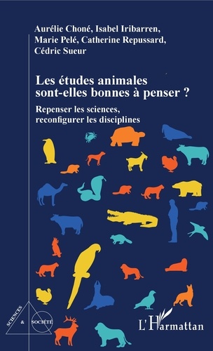 Les études animales sont-elles bonnes à penser ?. Repenser les sciences, reconfigurer les disciplines