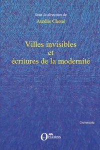 Aurélie Choné - Villes invisibles et écritures de la modernité.