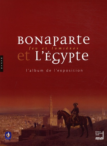 Aurélie Clemente-Ruiz - Bonaparte et l'Egypte - Feu et lumière, L'album de l'exposition.