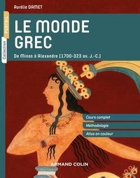 Aurélie Damet - Le monde grec - De minos à Alexandre ( 1700-323 av. J.-C.).