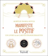 Aurélie Damia-Sotus - Manifeste le positif - Un livre & 64 cartes épanouissantes.