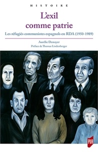 Aurelie Denoyer - L'exil comme patrie - Les réfugiés communistes espagnols en RDA (1950-1989).