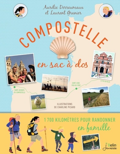 Aurélie Derreumaux et Laurent Granier - Compostelle en sac à dos - 1 700 kilomètres pour randonner en famille.
