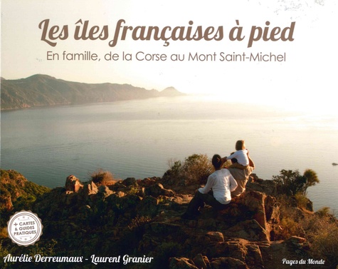 Aurélie Derreumaux et Laurent Granier - Les îles françaises à pied - En famille, de la Corse au Mont Saint-Michel.