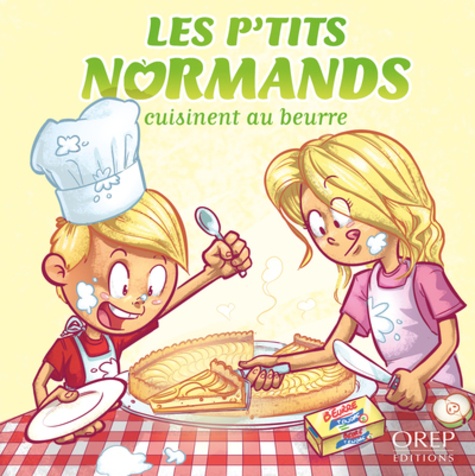 Aurélie Derreumaux et Laurent Granier - Les P'tits Normands cuisinent au beurre.