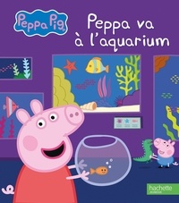 Aurélie Desfour - Peppa Pig  : Peppa va à l'aquarium.