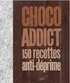 Aurélie Desgages et Thomas Feller-Girod - Choco addict - 150 recettes anti-déprime.