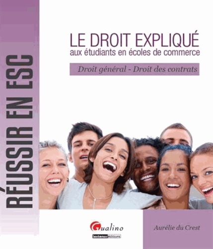 Aurélie Du Crest - Le droit expliqué aux étudiants en écoles de commerce - Droit général - Droits des contrats.