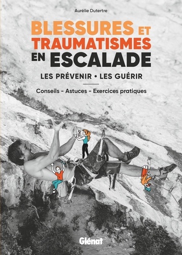 Aurélie Dutertre - Blessures et traumatismes en escalade - Les prévenir, les guérir - Conseils, astuces, exercices pratiques.