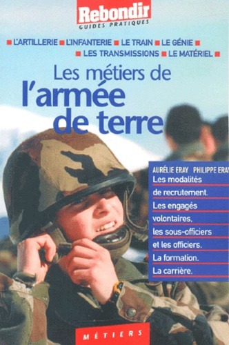 Aurélie Eray et Philippe Eray - Les Metiers De L'Armee De Terre.