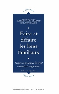 Aurélie Fillod-Chabaud et Laura Odasso - Faire et défaire les liens familiaux - Usages et pratiques du droit en contexte migratoire.