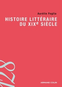 Aurélie Foglia - Histoire littéraire du XIXe siècle.