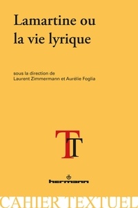 Aurélie Foglia et Laurent Zimmermann - Lamartine ou la vie lyrique.